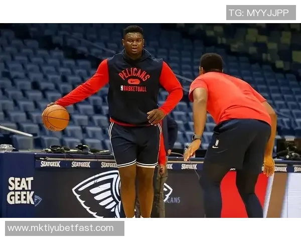 锡安期待周日延长出场时间计划为球迷奉献精彩表演